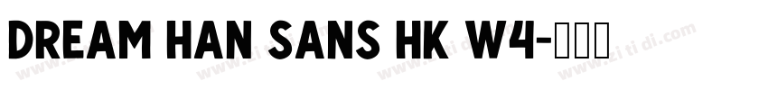 Dream Han Sans HK W4字体转换